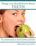 Things You Should Know about Teeth The Complete Guide to Dental Health and Beauty 2007 9781434312877 Front Cover