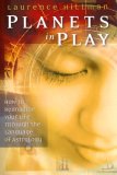 Planets in Play How to Reimagine Your Life Through the Language of Astrology 2007 9781585425877 Front Cover