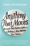 Anything That Moves Renegade Chefs, Fearless Eaters, and the Making of a New American Food Culture 2014 9781594632877 Front Cover