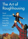 Art of Roughhousing Good Old-Fashioned Horseplay and Why Every Kid Needs It  9781594744877 Front Cover