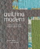 Quilting Modern Techniques and Projects for Improvisational Quilts 2012 9781596683877 Front Cover