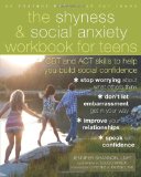Shyness and Social Anxiety Workbook for Teens CBT and ACT Skills to Help You Build Social Confidence 2012 9781608821877 Front Cover