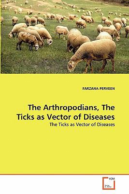 Arthropodians, the Ticks As Vector of Diseases 2010 9783639308877 Front Cover