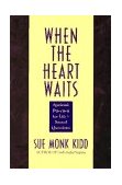 When the Heart Waits Spiritual Direction for Life's Sacred Questions  9780060645878 Front Cover