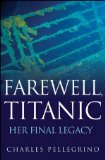 Farewell, Titanic Her Final Legacy 2012 9780470873878 Front Cover