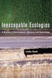 Inescapable Ecologies A History of Environment, Disease, and Knowledge