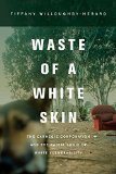 Waste of a White Skin The Carnegie Corporation and the Racial Logic of White Vulnerability  9780520280878 Front Cover
