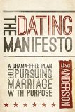 Dating Manifesto A Drama-Free Plan for Pursuing Marriage with Purpose  9781434708878 Front Cover