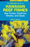 Ultimate Guide to Hawaiian Reef Fishes Sea Turtles, Dolphins, Whales, and Seals  cover art