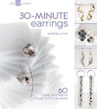 30-Minute Earrings 60 Quick and Creative Projects for Jewelers 2010 9781600594878 Front Cover
