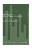 Economics for Social Workers The Application of Economic Theory to Social Policy and the Human Services cover art