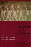 Martyrdom and Memory Early Christian Culture Making cover art