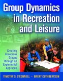 Group Dynamics in Recreation and Leisure Creating Conscious Groups Through an Experiential Approach