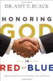 Honoring God in Red or Blue Approaching Politics with Humility, Grace, and Reason  9780802404879 Front Cover
