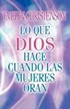 Lo Que Dios Hace Cuando Las Mujeres Oran 2001 9780881135879 Front Cover
