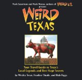 Weird Texas Your Travel Guide to Texas's Local Legends and Best Kept Secrets 2009 9781402766879 Front Cover