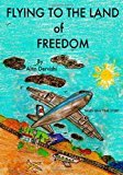 Flying to the Land of Freedom 2011 9781451560879 Front Cover