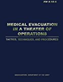 Medical Evacuation in a Theater of Operations Tactics, Techniques, and Procedures (FM 8-10-6) 2012 9781481132879 Front Cover