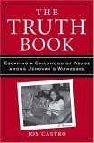 Truth Book : Escaping a Childhood of Abuse among Jehovah's Witnesses 2005 9781559707879 Front Cover