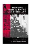Medicine and Medical Ethics in Nazi Germany Origins, Practices, Legacies cover art