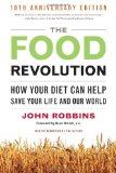 Food Revolution, 10th Anniversary Edition How Your Diet Can Help Save Your Life and Our World, 10th Anniversary Edition (Deep Nutrition Book, Diet for a New America) cover art