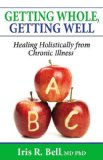 Getting Whole, Getting Well Healing Holistically from Chronic Illness 2008 9781600373879 Front Cover