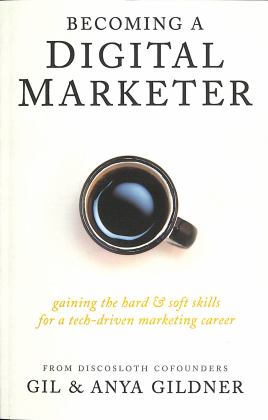 Becoming a Digital Marketer Gaining the Hard and Soft Skills for a Tech-Driven Marketing Career  9781733794879 Front Cover