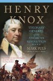 Henry Knox Visionary General of the American Revolution  9780230623880 Front Cover