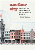 Another City Urban Life and Urban Spaces in the New American Republic cover art