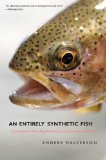 Entirely Synthetic Fish How Rainbow Trout Beguiled America and Overran the World