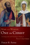 Man and Woman, One in Christ An Exegetical and Theological Study of Paul&#39;s Letters