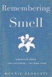 Remembering Smell A Memoir of Losing--And Discovering--the Primal Sense 2010 9780618861880 Front Cover
