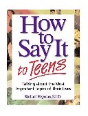 How to Say It to Teens Talking about the Most Important Topics of Their Lives 2nd 2001 9780735201880 Front Cover