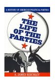 Life of the Parties A History of American Political Parties cover art