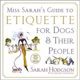 Miss Sarah's Guide to Etiquette for Dogs and Their People 2006 9780764599880 Front Cover