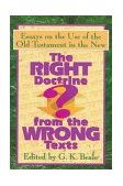 Right Doctrine from the Wrong Texts? Essays on the Use of the Old Testament in the New