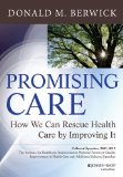 Promising Care How We Can Rescue Health Care by Improving It cover art