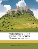 Prodromus Einer Schweizerischen Historiographie 2010 9781147827880 Front Cover