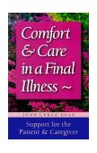 Comfort and Care in a Final Illness Support for the Patient and Caregiver 1999 9781555611880 Front Cover