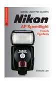 Nikon AF Speedlight Flash System Master the Creative Lighting System 2006 9781579905880 Front Cover