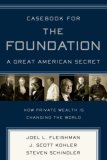 Casebook for the Foundation: a Great American Secret Unique in All the World, the American Foundation Sector Has Been an Engine of Social Change for More Than a Century cover art