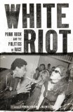 White Riot Punk Rock and the Politics of Race 2011 9781844676880 Front Cover