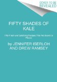 Fifty Shades of Kale 50 Fresh and Satisfying Recipes That Are Bound to Please cover art