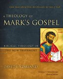 Theology of Mark's Gospel Good News about Jesus the Messiah, the Son of God: Bibilical Theology of the New Testament  9780310270881 Front Cover