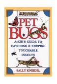 Pet Bugs A Kid's Guide to Catching and Keeping Touchable Insects 1994 9780471311881 Front Cover