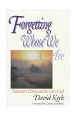 Forgetting Whose We Are Alzheimer's Disease and the Love of God 1996 9780687020881 Front Cover