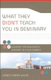 What They Didn't Teach You in Seminary 25 Lessons for Successful Ministry in Your Church cover art