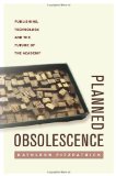 Planned Obsolescence Publishing, Technology, and the Future of the Academy cover art