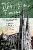 Fifth Avenue Famous The Extraordinary Story of Music at St. Patrick's Cathedral 2012 9780823231881 Front Cover