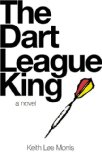 Dart League King A Novel  9780979419881 Front Cover